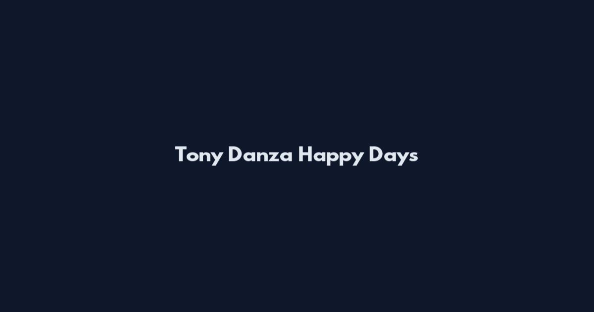 Tony Danza Happy Days