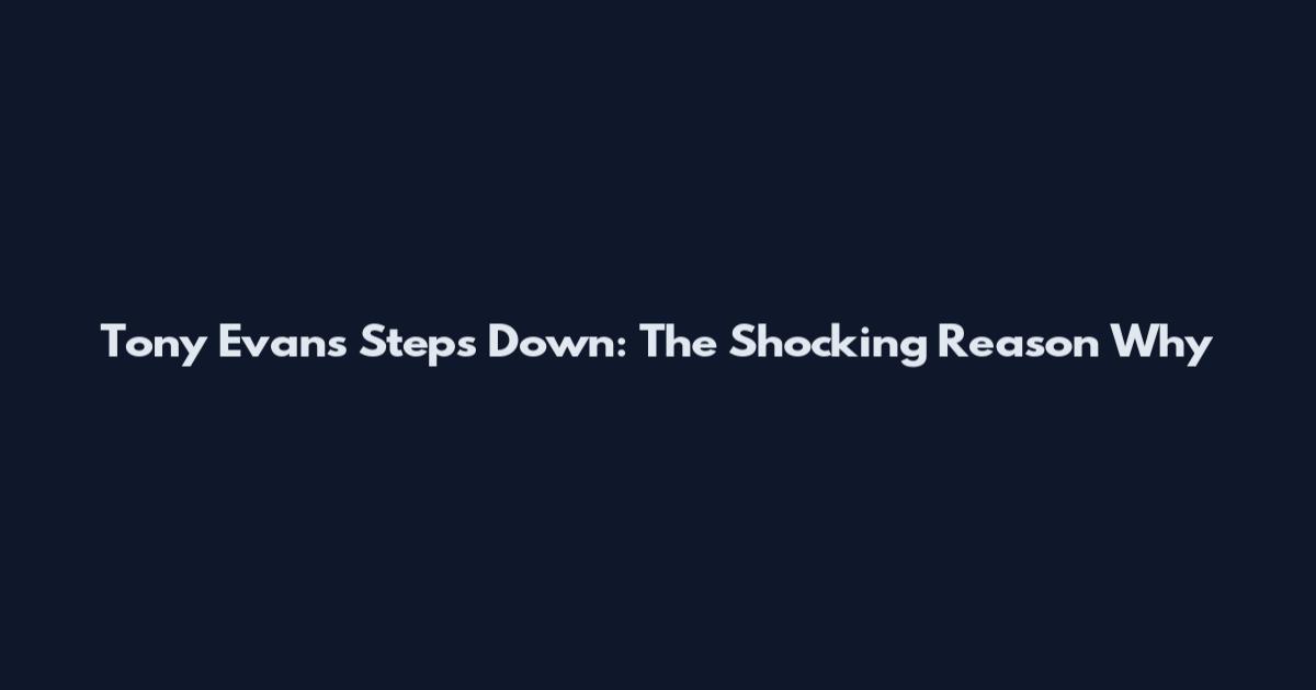 Tony Evans Steps Down: The Shocking Reason Why