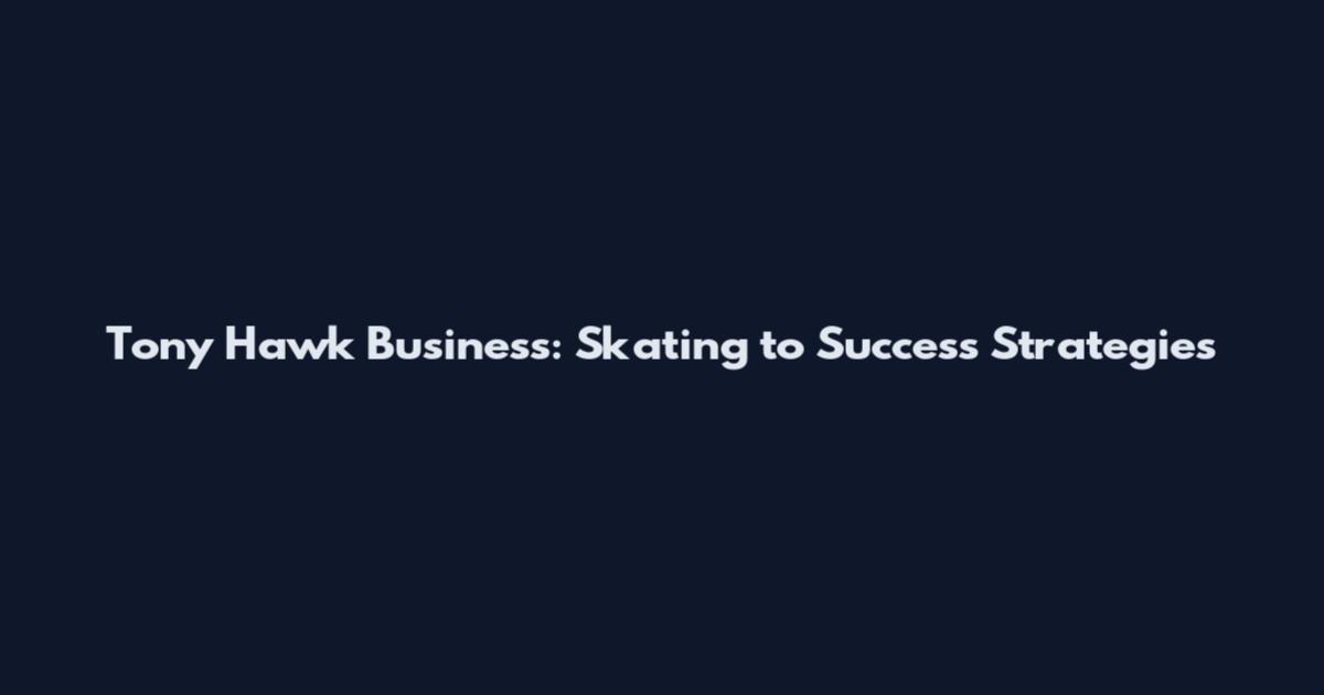 Tony Hawk Business: Skating to Success Strategies