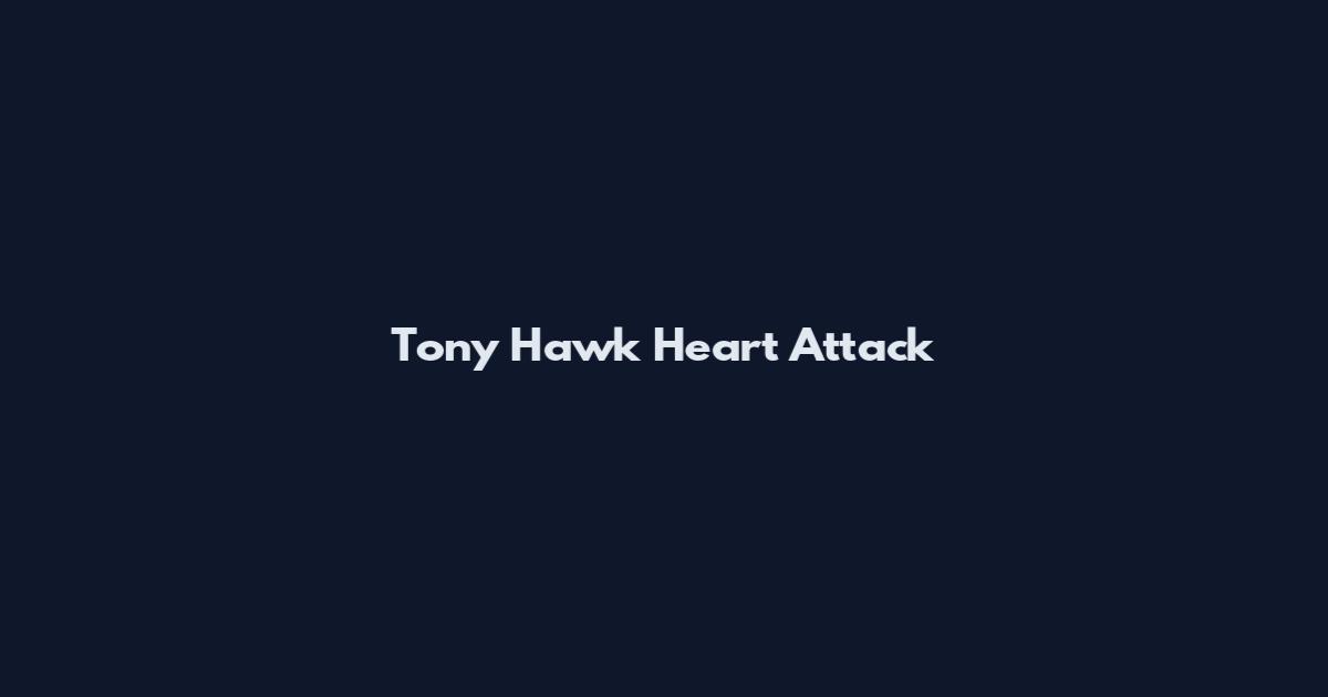 Tony Hawk Heart Attack