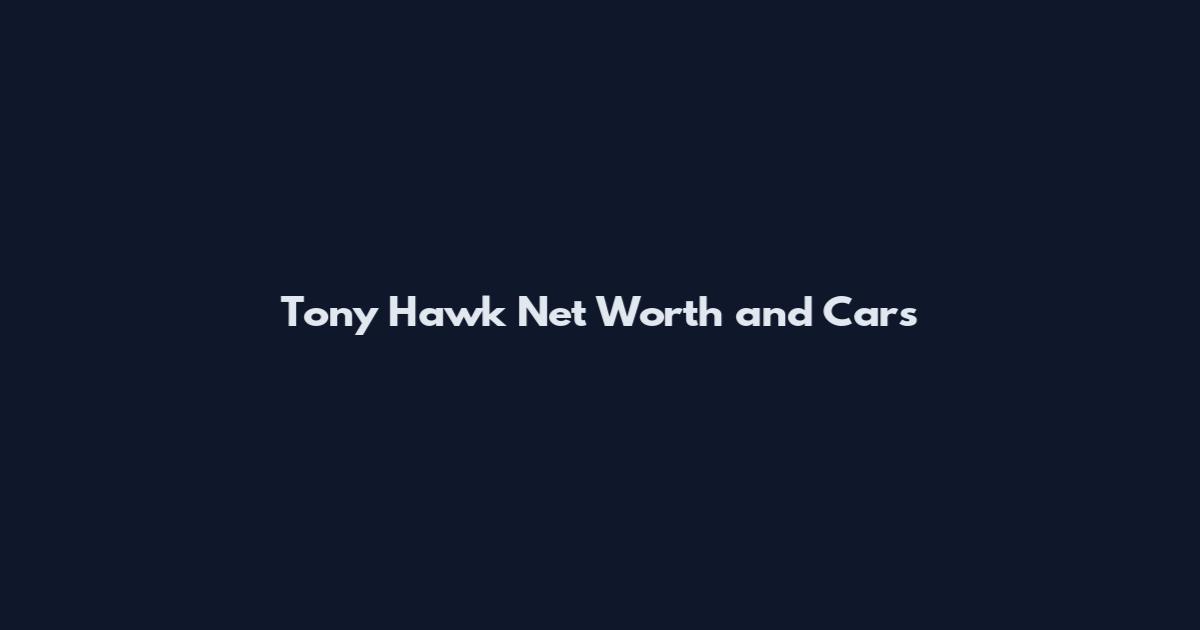 Tony Hawk Net Worth and Cars