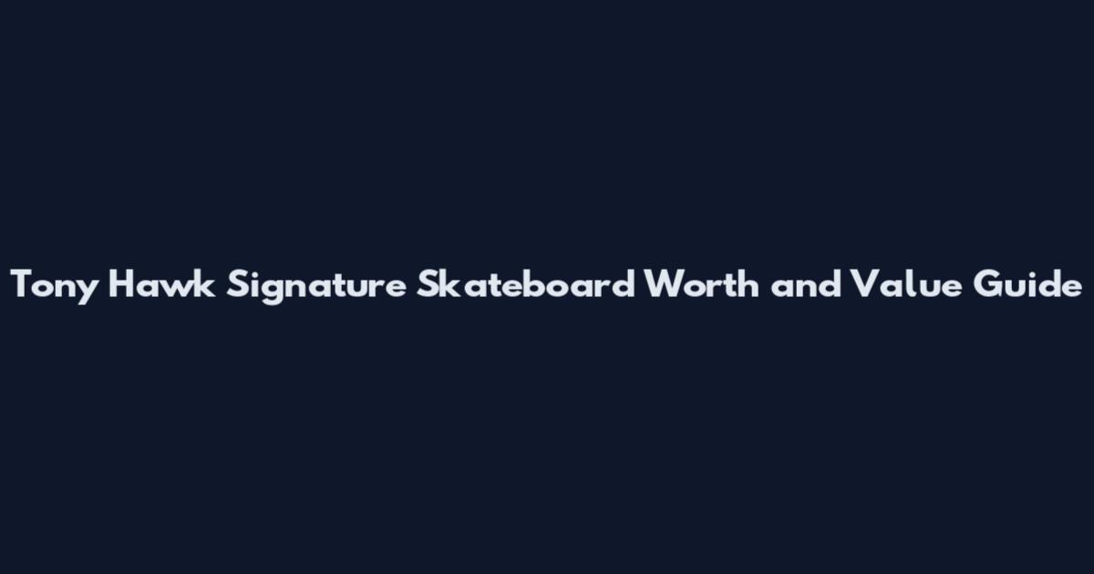 Tony Hawk Signature Skateboard Worth and Value Guide