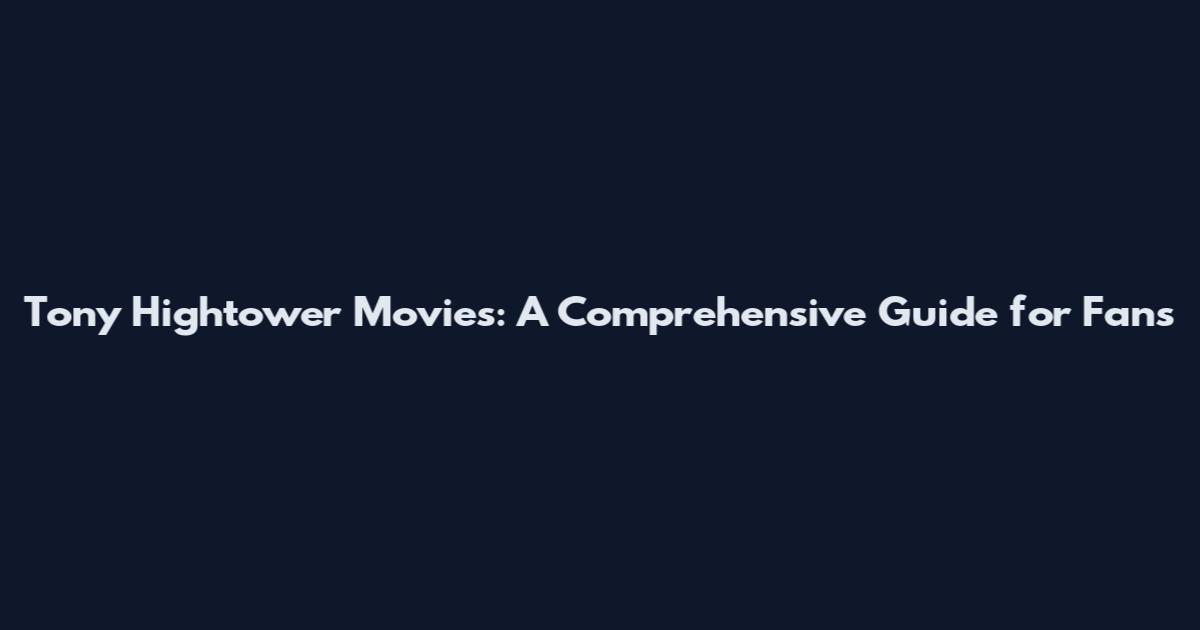 Tony Hightower Movies: A Comprehensive Guide for Fans