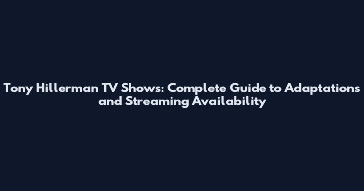 Tony Hillerman TV Shows: Complete Guide to Adaptations and Streaming Availability