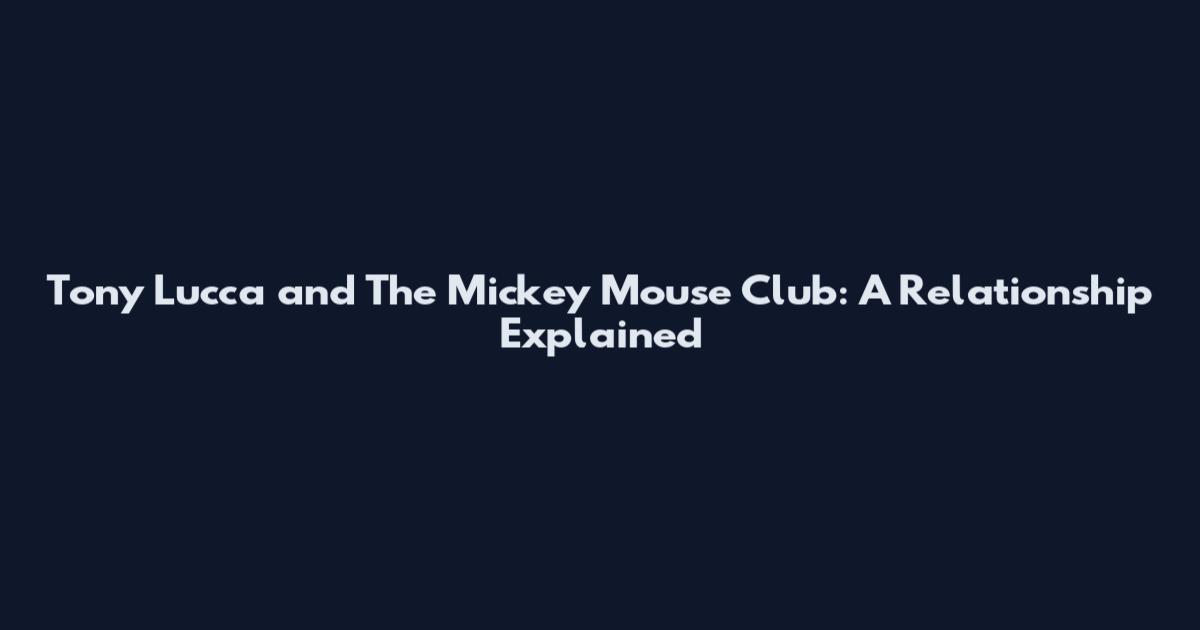 Tony Lucca and The Mickey Mouse Club: A Relationship Explained
