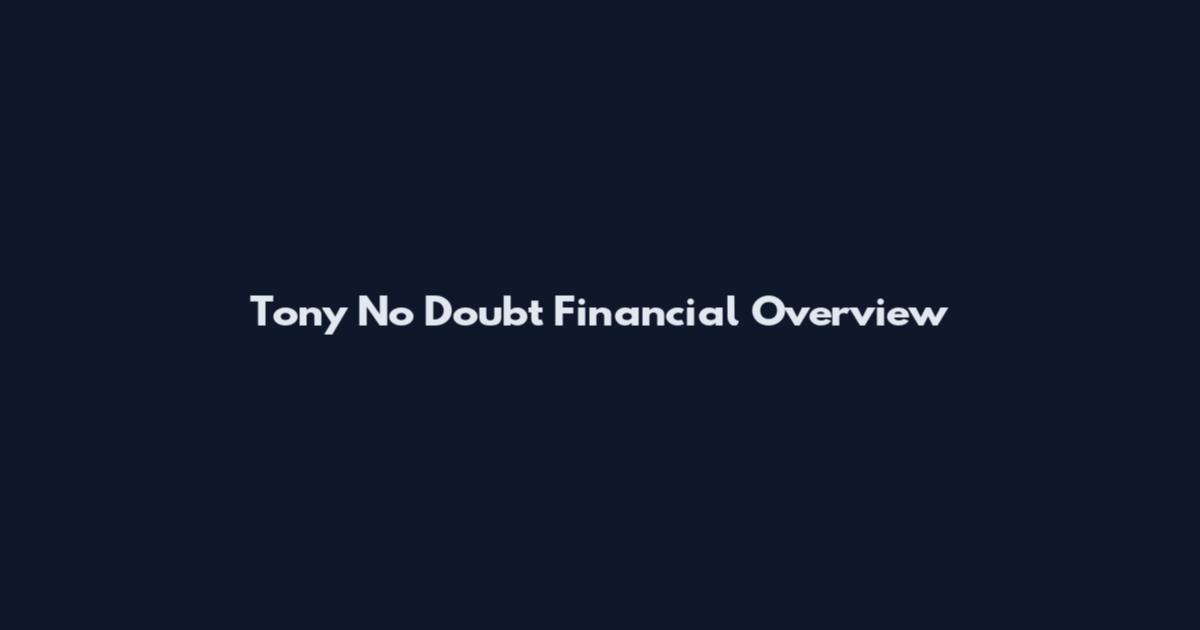 Tony No Doubt Financial Overview