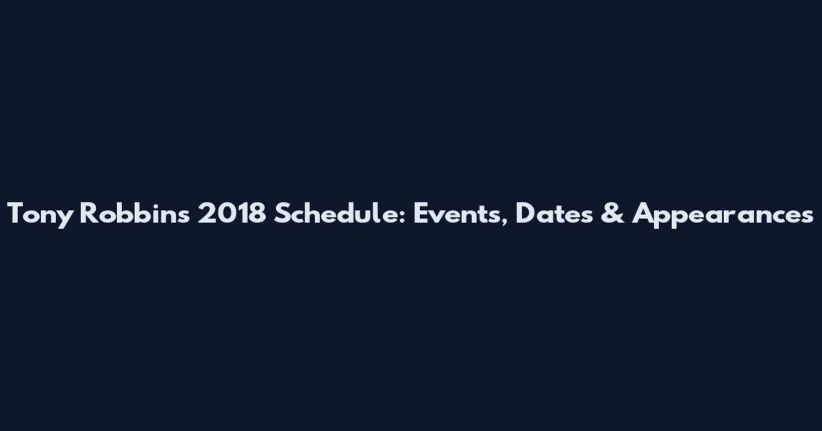 Tony Robbins 2018 Schedule: Events, Dates & Appearances
