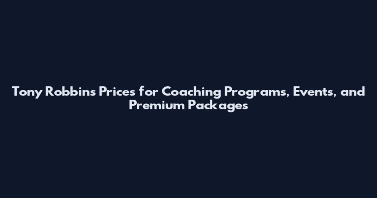 Tony Robbins Prices for Coaching Programs, Events, and Premium Packages