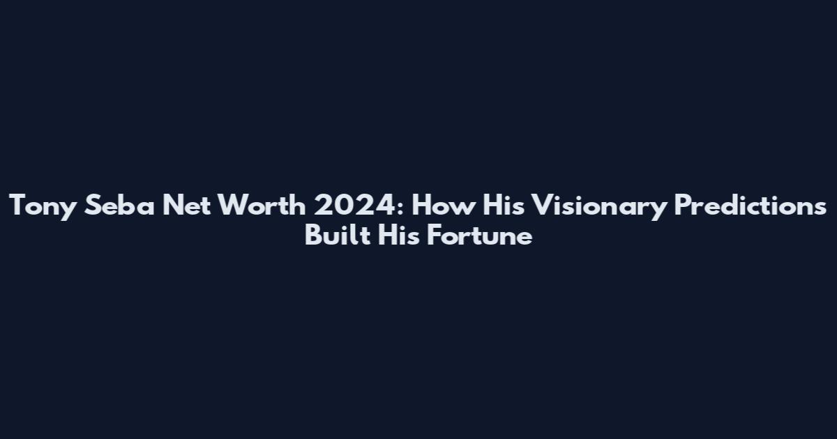 Tony Seba Net Worth 2024: How His Visionary Predictions Built His Fortune