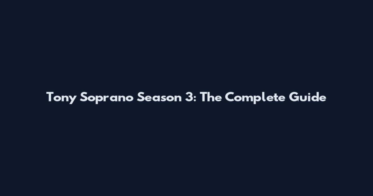 Tony Soprano Season 3: The Complete Guide