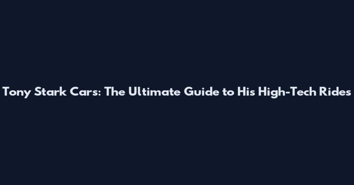 Tony Stark Cars: The Ultimate Guide to His High-Tech Rides