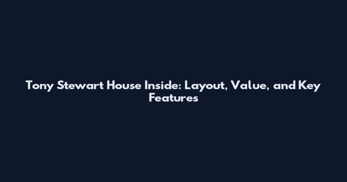 Tony Stewart House Inside: Layout, Value, and Key Features