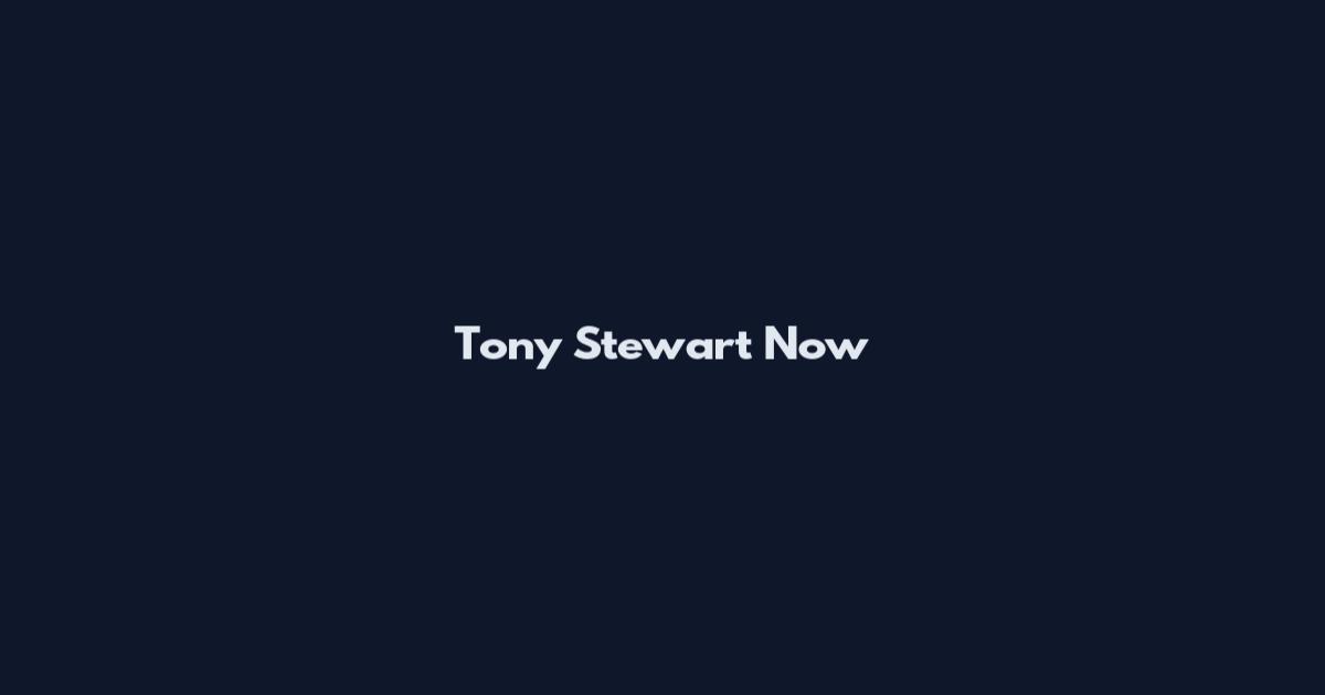 Tony Stewart Now