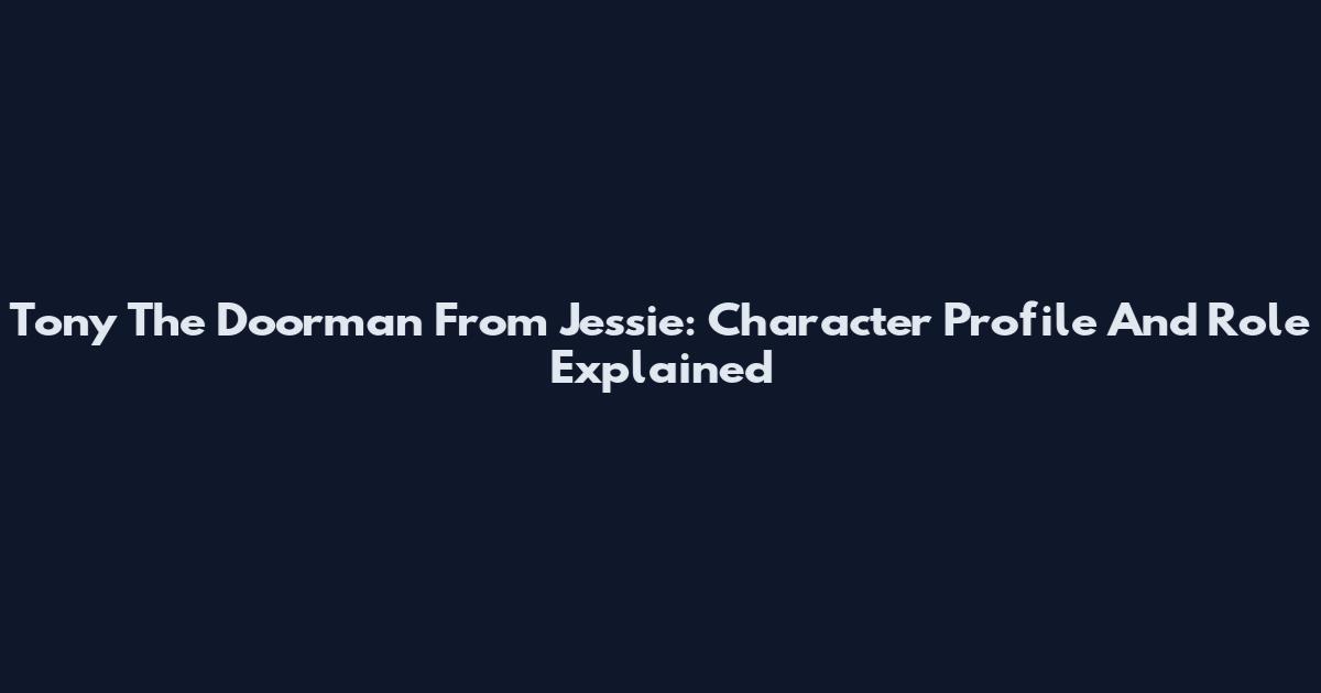 Tony The Doorman From Jessie: Character Profile And Role Explained