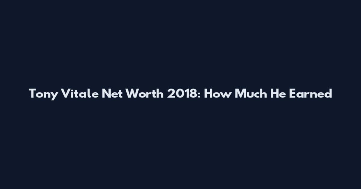 Tony Vitale Net Worth 2018: How Much He Earned