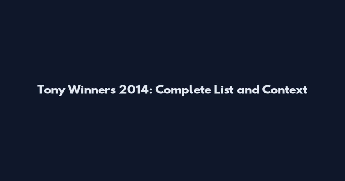 Tony Winners 2014: Complete List and Context