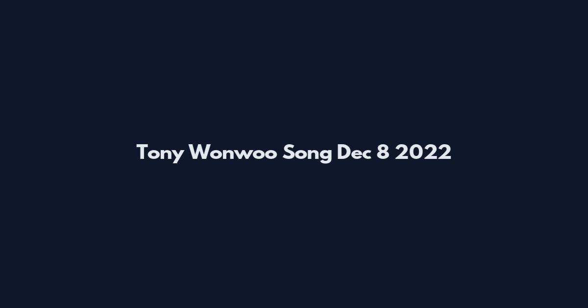 Tony Wonwoo Song Dec 8 2022