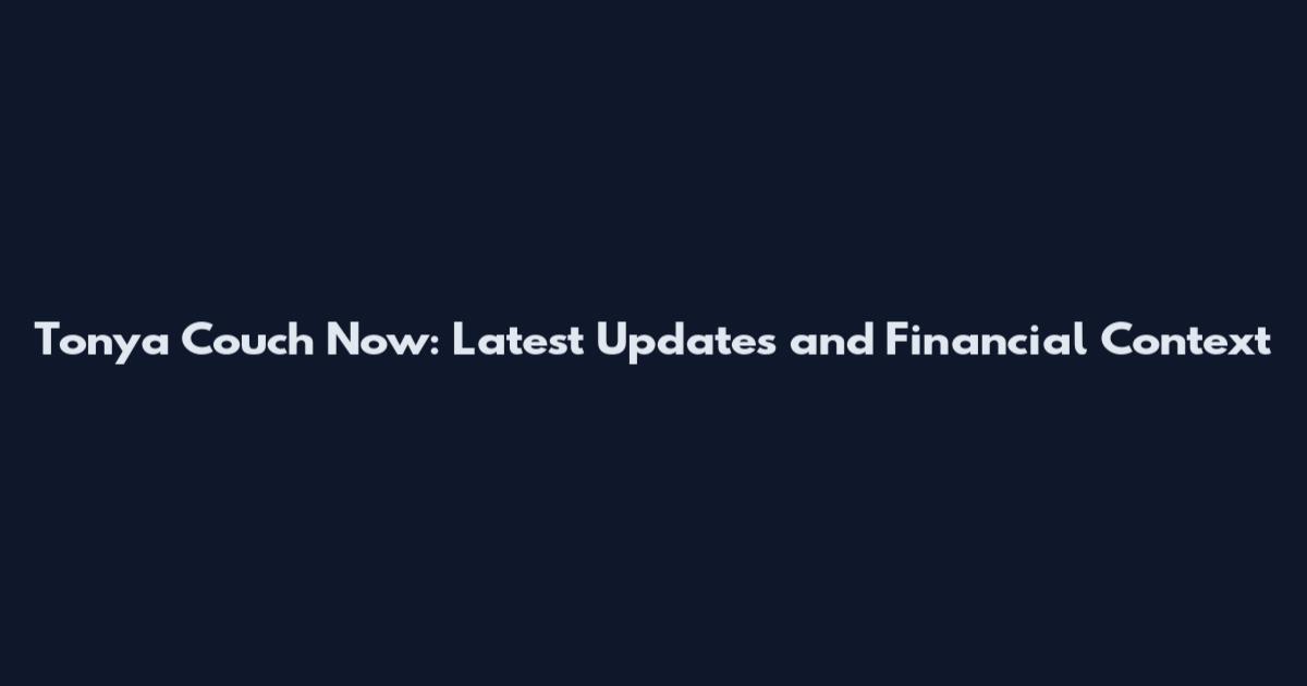 Tonya Couch Now: Latest Updates and Financial Context
