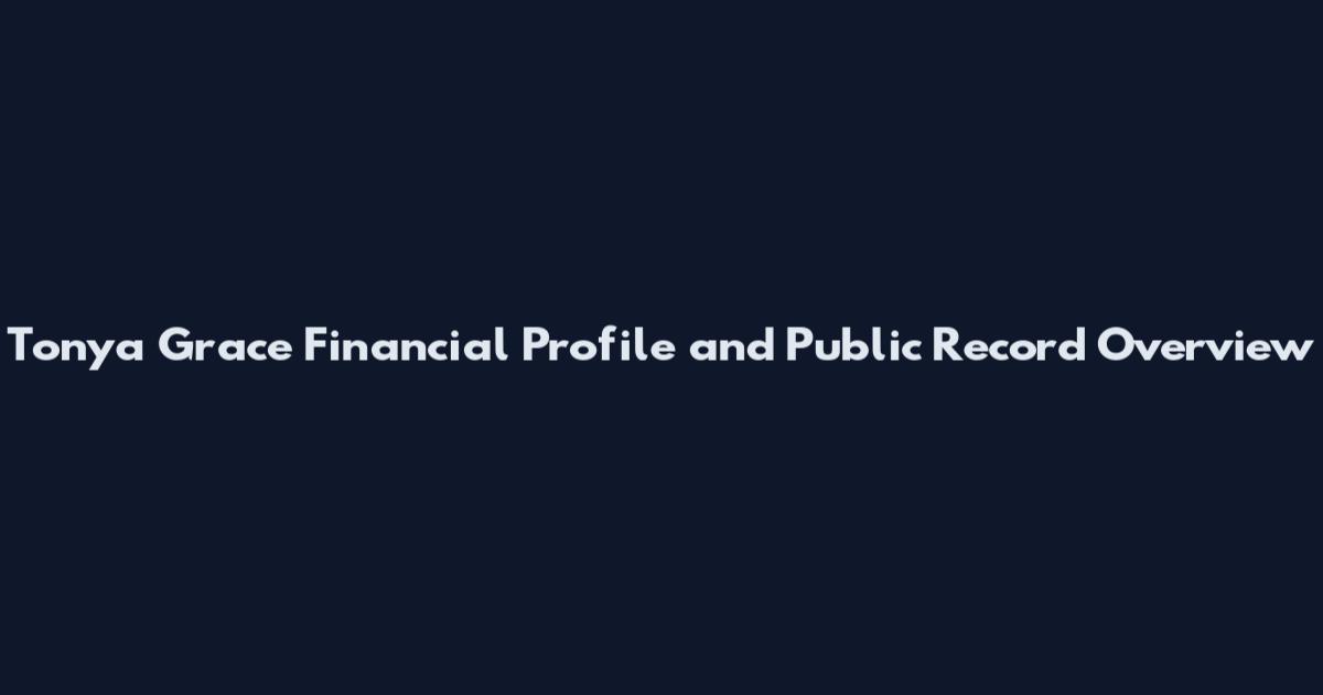 Tonya Grace Financial Profile and Public Record Overview