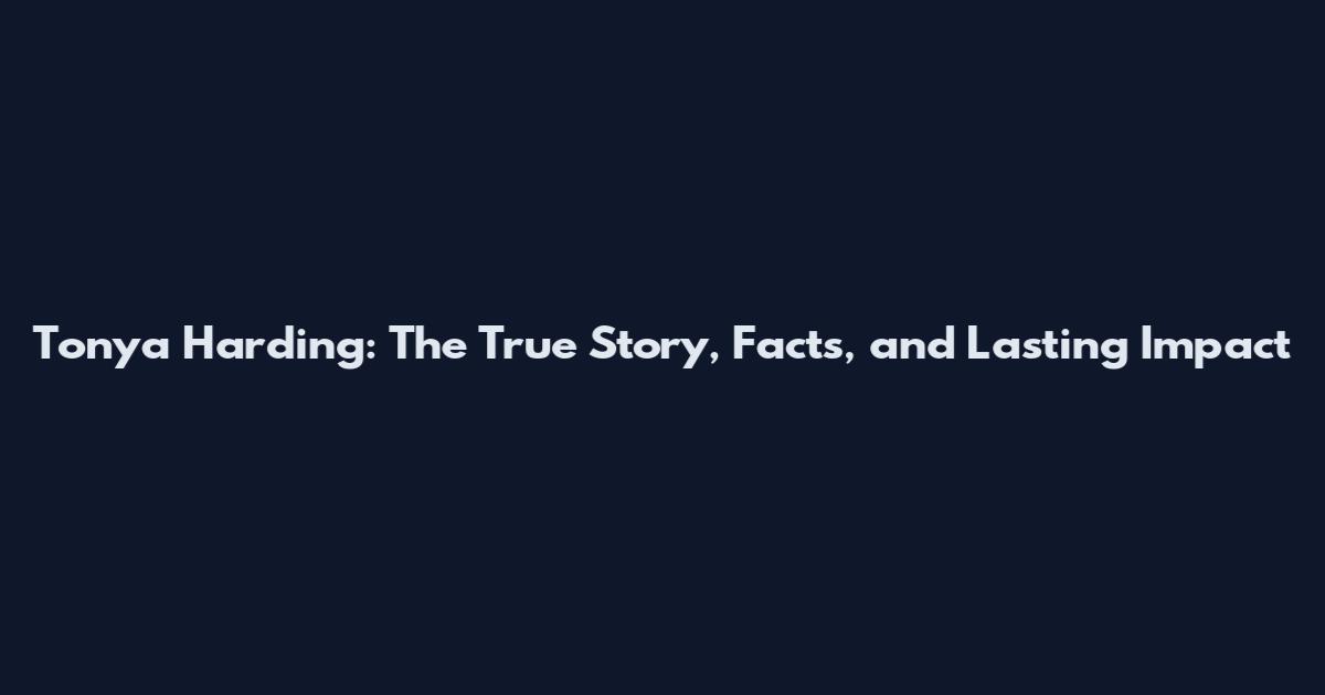 Tonya Harding: The True Story, Facts, and Lasting Impact