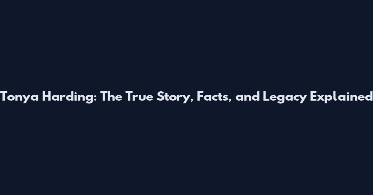 Tonya Harding: The True Story, Facts, and Legacy Explained