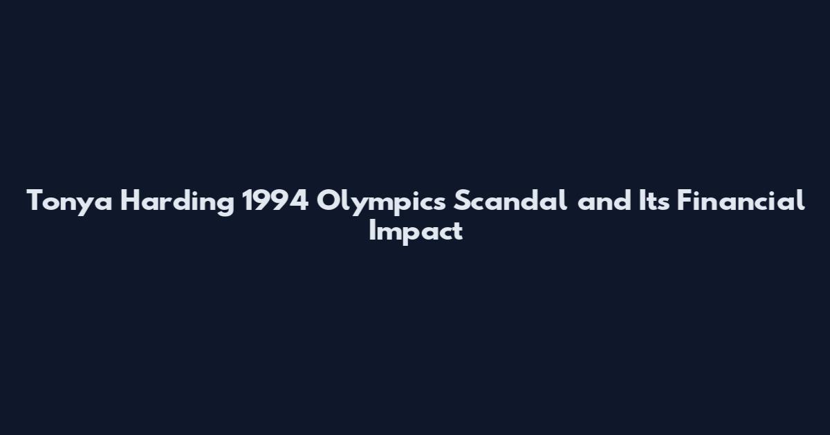 Tonya Harding 1994 Olympics Scandal and Its Financial Impact