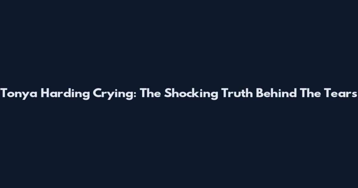 Tonya Harding Crying: The Shocking Truth Behind The Tears