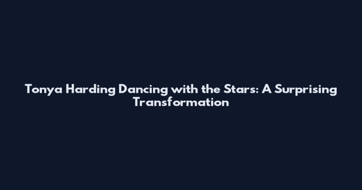 Tonya Harding Dancing with the Stars: A Surprising Transformation
