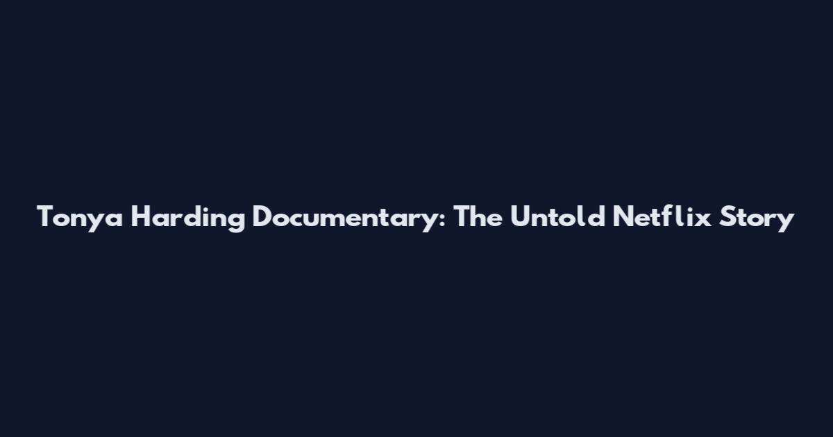 Tonya Harding Documentary: The Untold Netflix Story