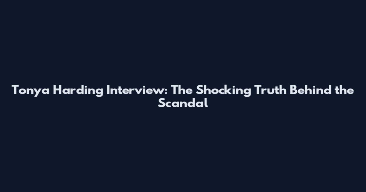 Tonya Harding Interview: The Shocking Truth Behind the Scandal