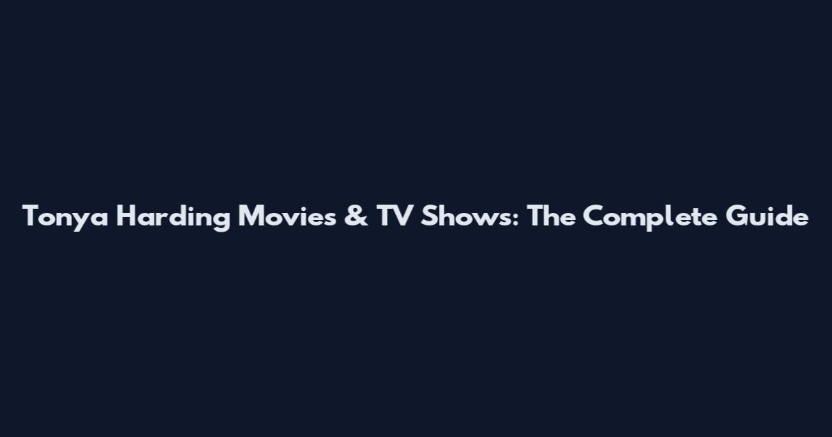 Tonya Harding Movies & TV Shows: The Complete Guide