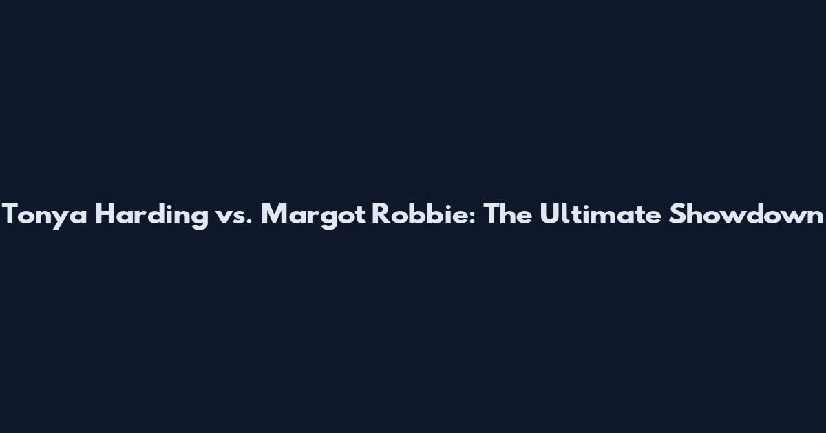 Tonya Harding vs. Margot Robbie: The Ultimate Showdown