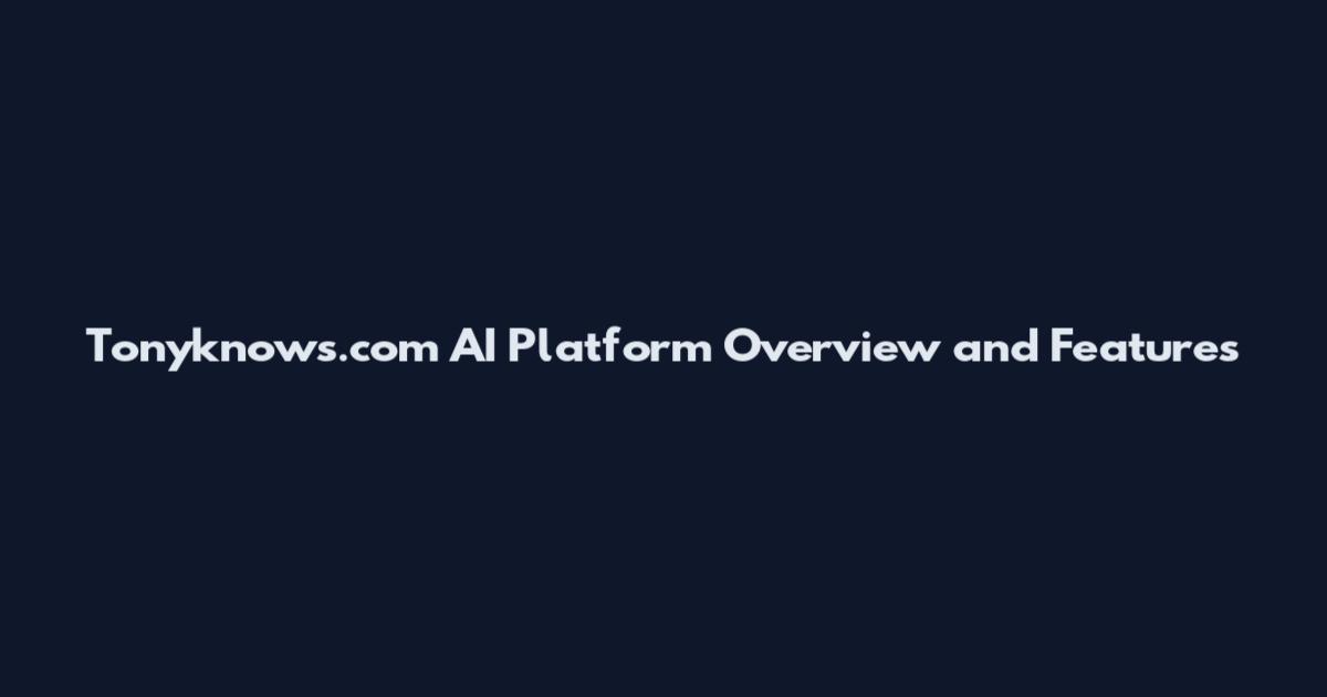 Tonyknows.com AI Platform Overview and Features