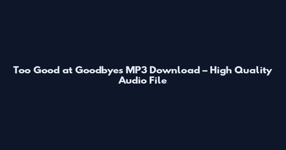 Too Good at Goodbyes MP3 Download – High Quality Audio File