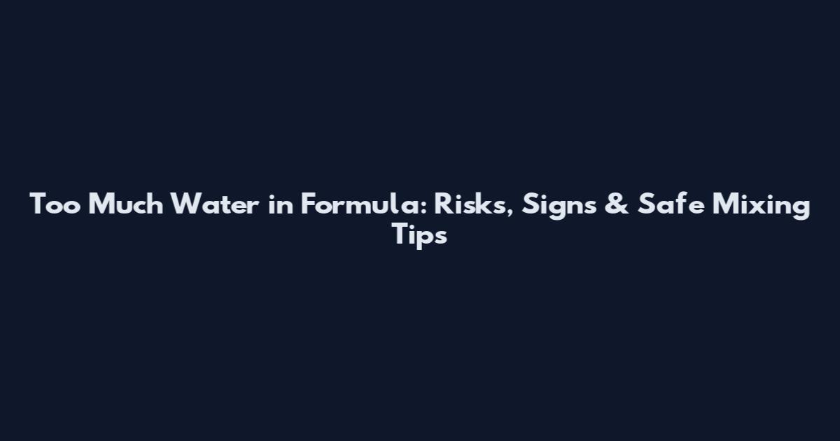 Too Much Water in Formula: Risks, Signs & Safe Mixing Tips