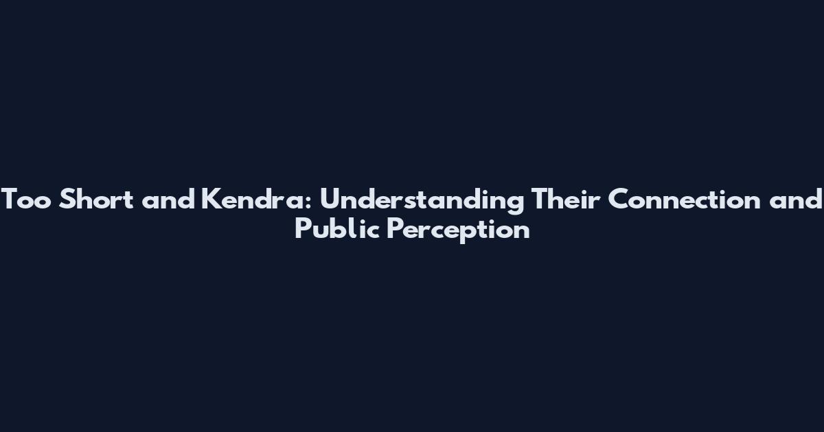 Too Short and Kendra: Understanding Their Connection and Public Perception