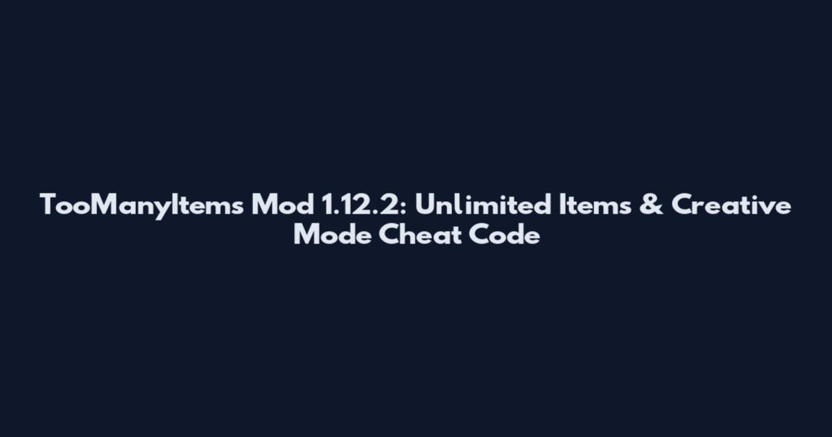 TooManyItems Mod 1.12.2: Unlimited Items & Creative Mode Cheat Code