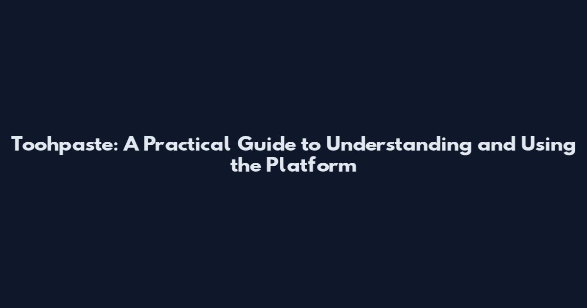 Toohpaste: A Practical Guide to Understanding and Using the Platform