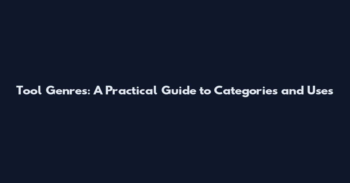 Tool Genres: A Practical Guide to Categories and Uses