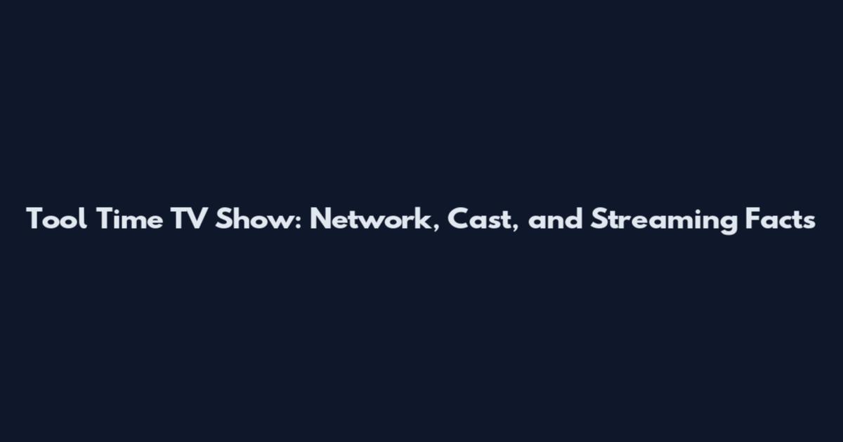 Tool Time TV Show: Network, Cast, and Streaming Facts