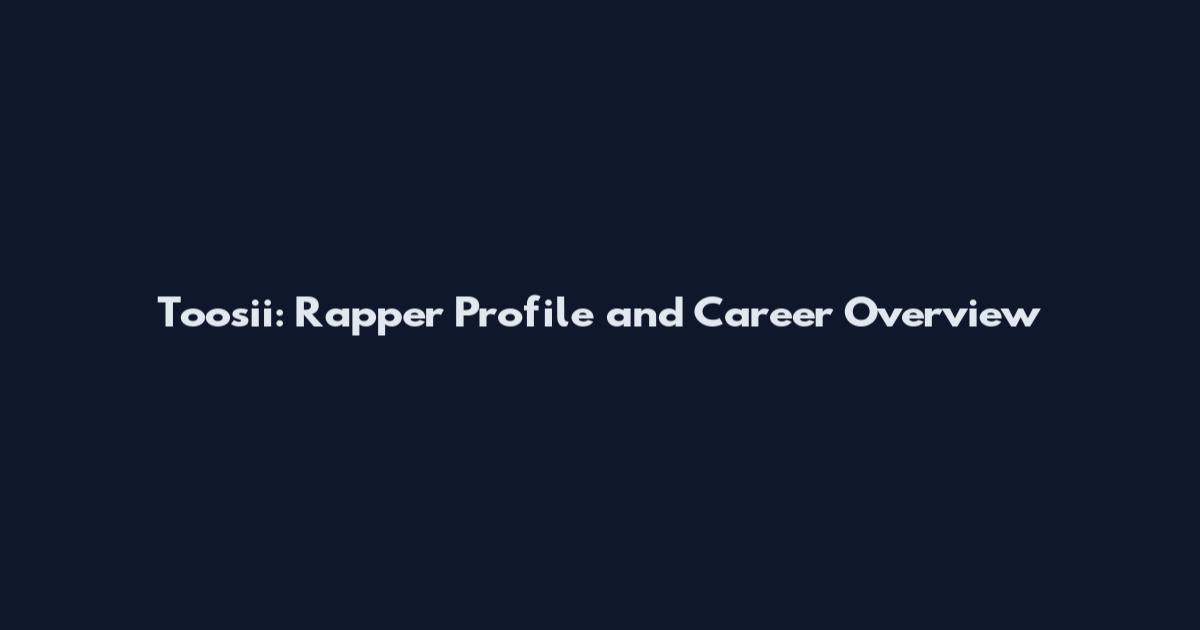 Toosii: Rapper Profile and Career Overview