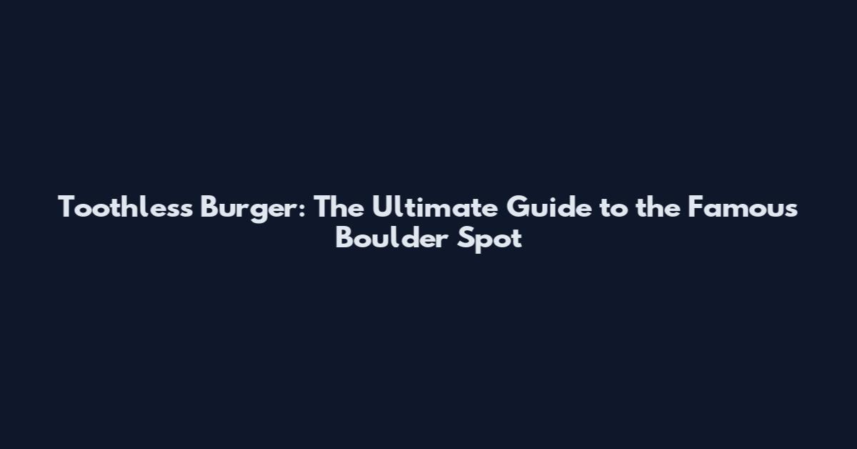 Toothless Burger: The Ultimate Guide to the Famous Boulder Spot
