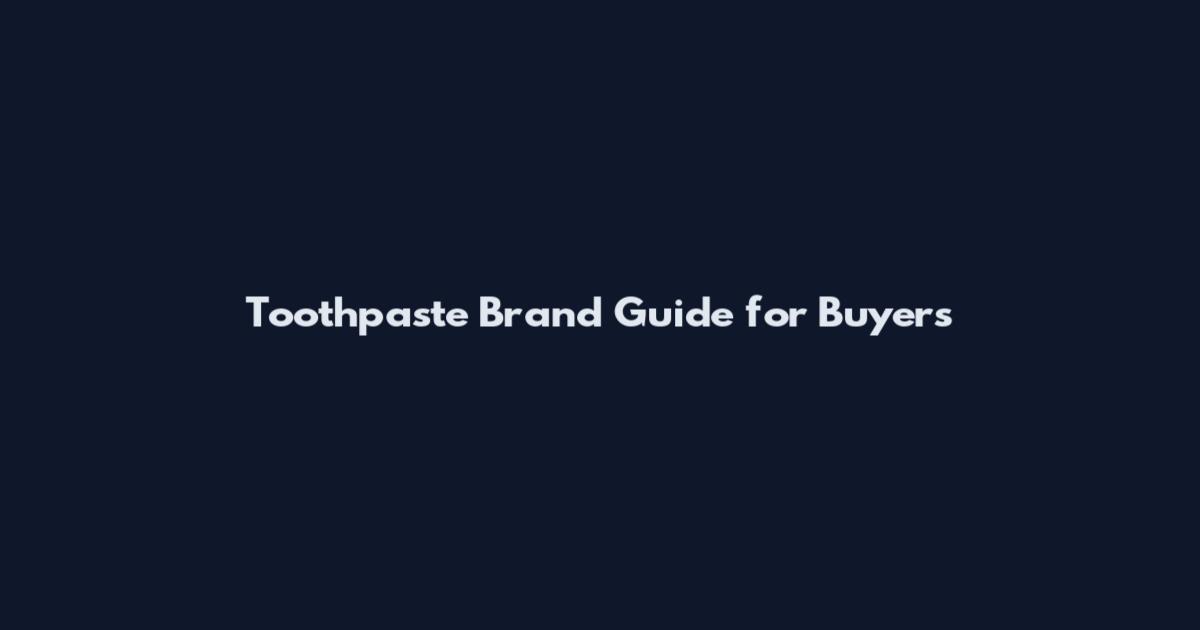 Toothpaste Brand Guide for Buyers