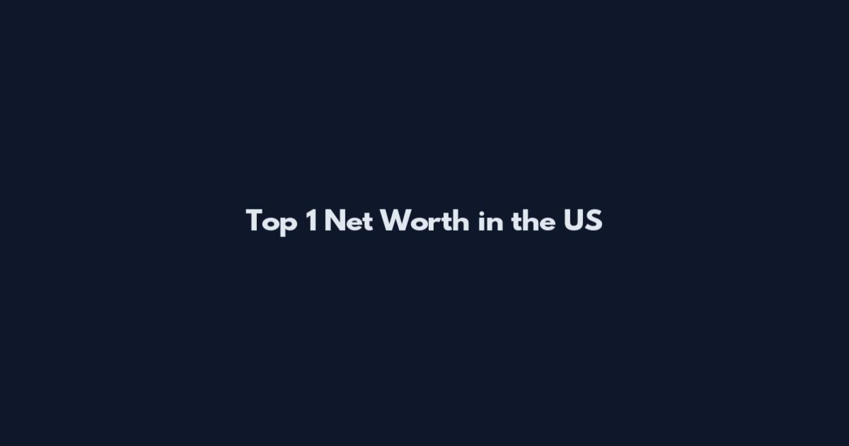 Top 1 Net Worth in the US