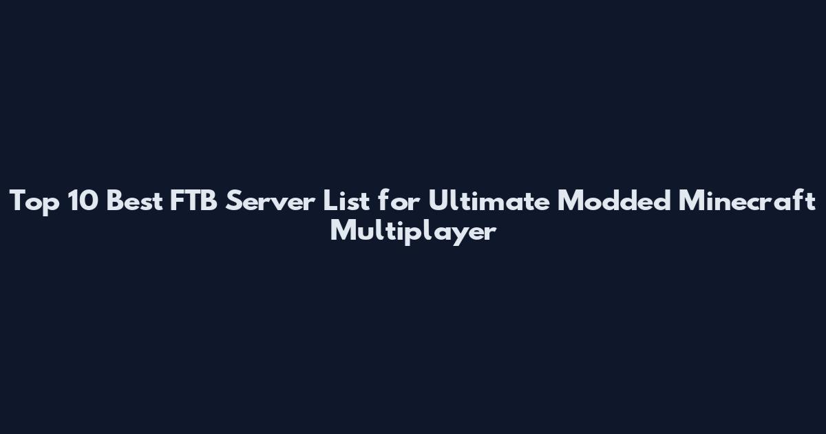 Top 10 Best FTB Server List for Ultimate Modded Minecraft Multiplayer