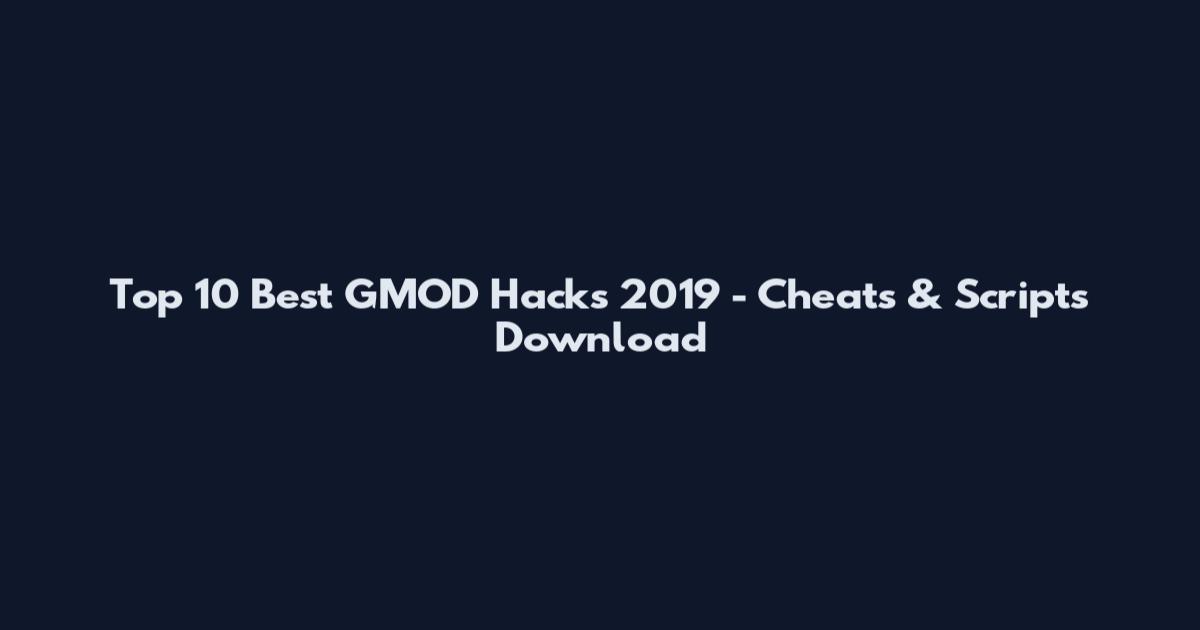 Top 10 Best GMOD Hacks 2019 - Cheats & Scripts Download