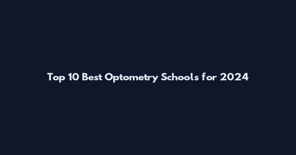 Top 10 Best Optometry Schools for 2024