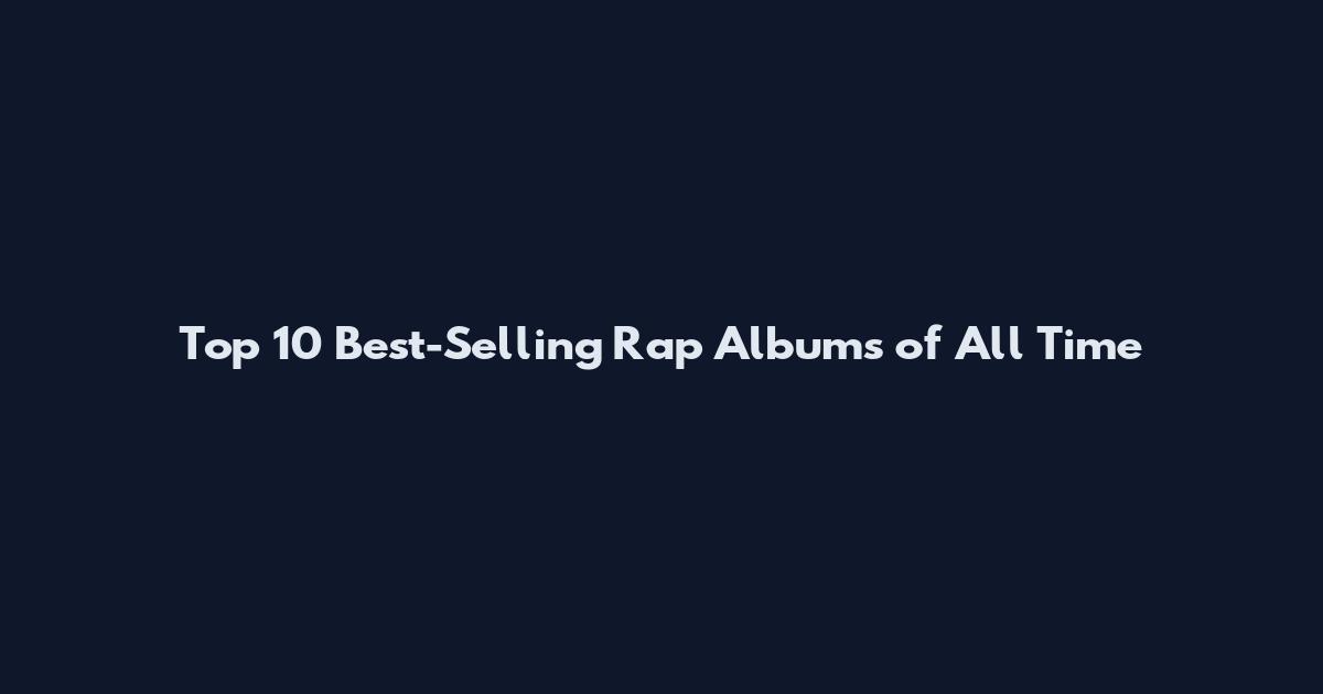 Top 10 Best-Selling Rap Albums of All Time