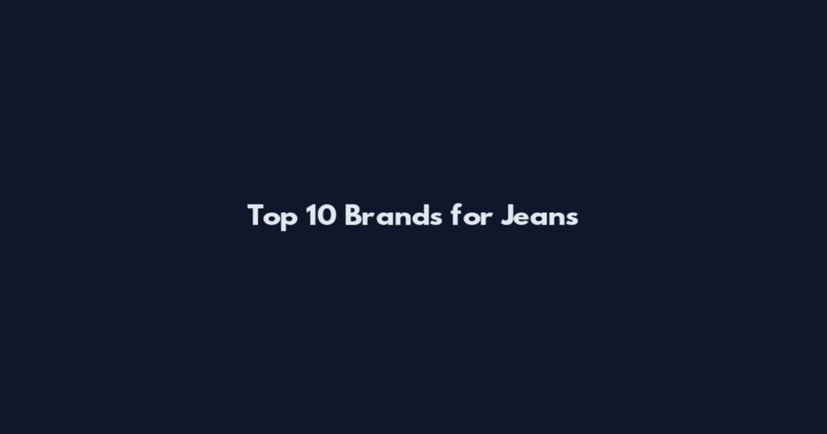Top 10 Brands for Jeans