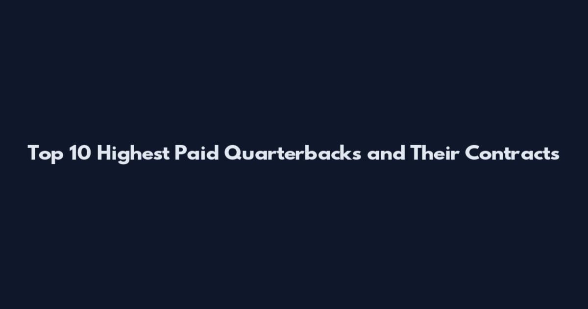 Top 10 Highest Paid Quarterbacks and Their Contracts